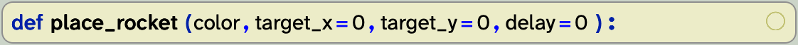 The definition frame for place_rocket with parameters color, target_x, target_y and delay, the last three defaulting to 0